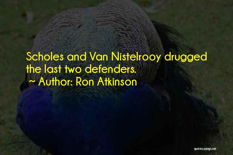 Ron Atkinson Quotes: Scholes And Van Nistelrooy Drugged The Last Two Defenders.