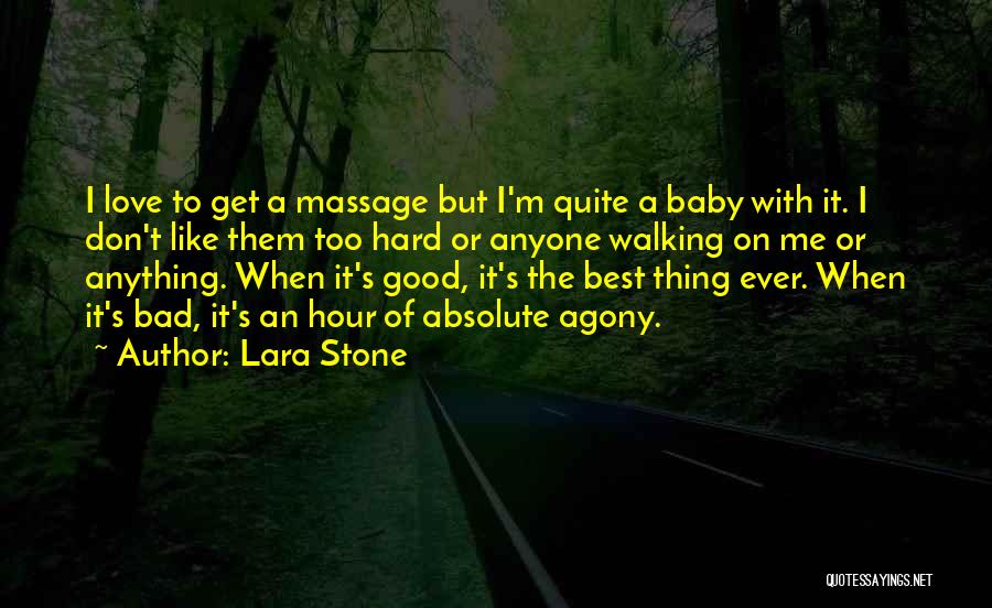 Lara Stone Quotes: I Love To Get A Massage But I'm Quite A Baby With It. I Don't Like Them Too Hard Or