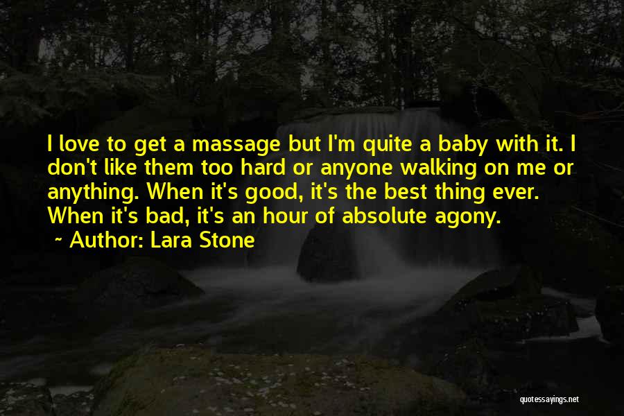 Lara Stone Quotes: I Love To Get A Massage But I'm Quite A Baby With It. I Don't Like Them Too Hard Or