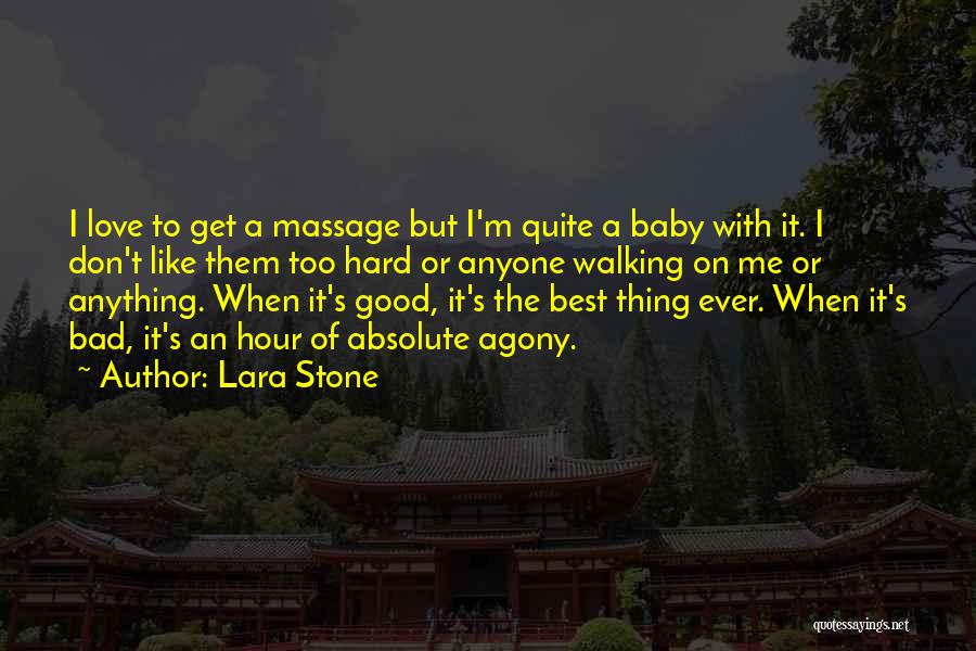 Lara Stone Quotes: I Love To Get A Massage But I'm Quite A Baby With It. I Don't Like Them Too Hard Or