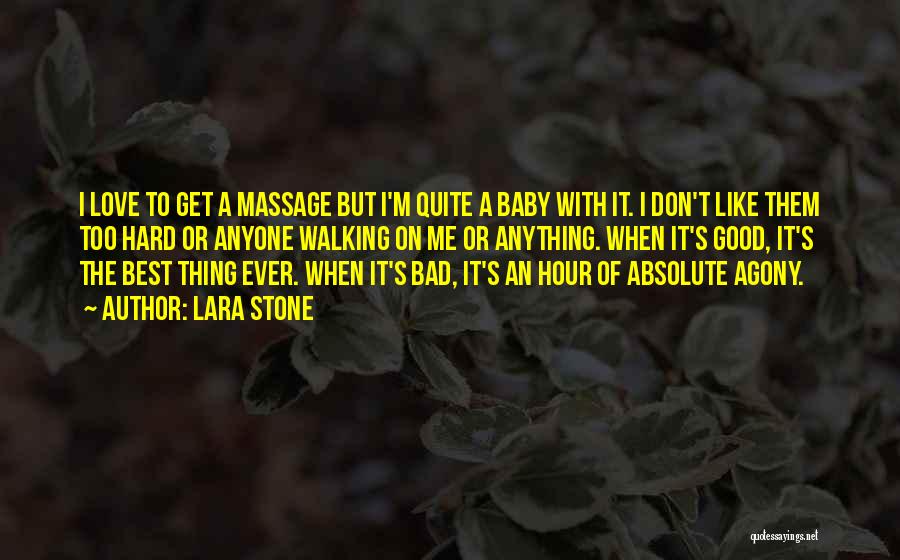 Lara Stone Quotes: I Love To Get A Massage But I'm Quite A Baby With It. I Don't Like Them Too Hard Or