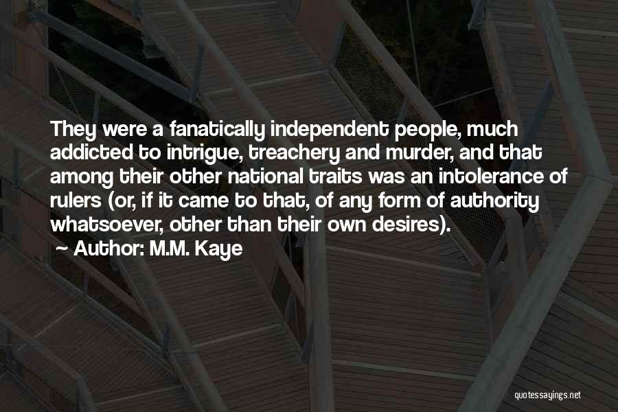 M.M. Kaye Quotes: They Were A Fanatically Independent People, Much Addicted To Intrigue, Treachery And Murder, And That Among Their Other National Traits