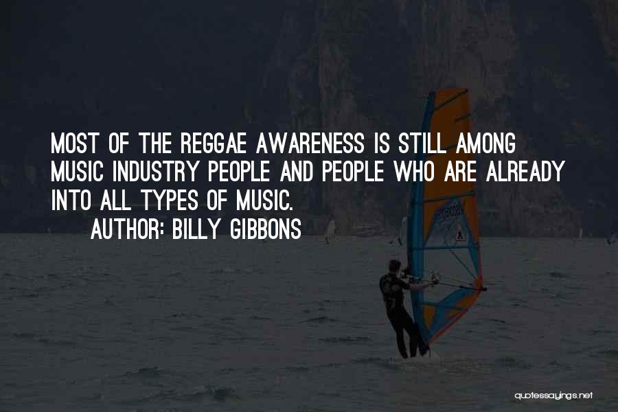 Billy Gibbons Quotes: Most Of The Reggae Awareness Is Still Among Music Industry People And People Who Are Already Into All Types Of