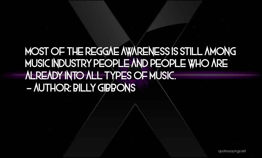 Billy Gibbons Quotes: Most Of The Reggae Awareness Is Still Among Music Industry People And People Who Are Already Into All Types Of