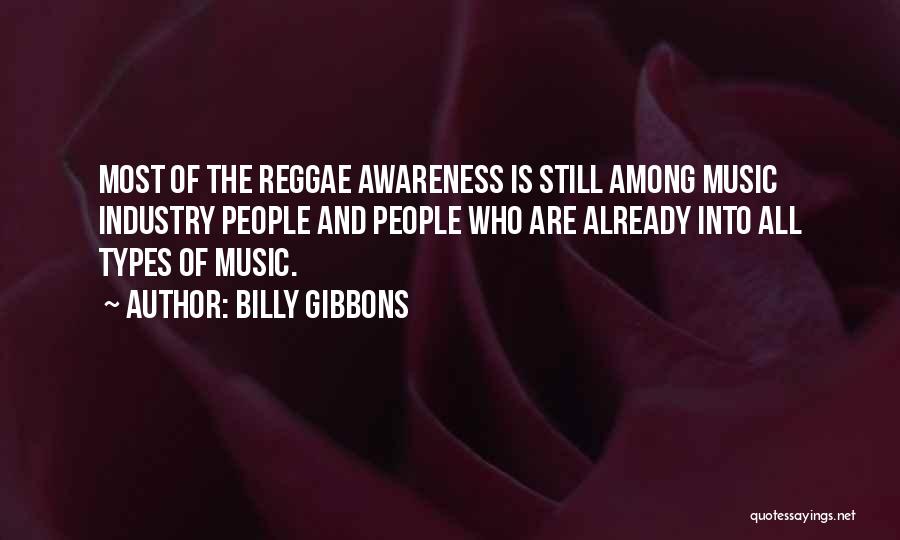 Billy Gibbons Quotes: Most Of The Reggae Awareness Is Still Among Music Industry People And People Who Are Already Into All Types Of