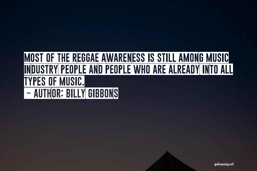 Billy Gibbons Quotes: Most Of The Reggae Awareness Is Still Among Music Industry People And People Who Are Already Into All Types Of