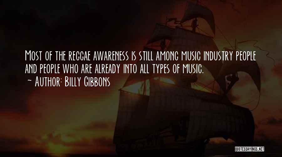 Billy Gibbons Quotes: Most Of The Reggae Awareness Is Still Among Music Industry People And People Who Are Already Into All Types Of