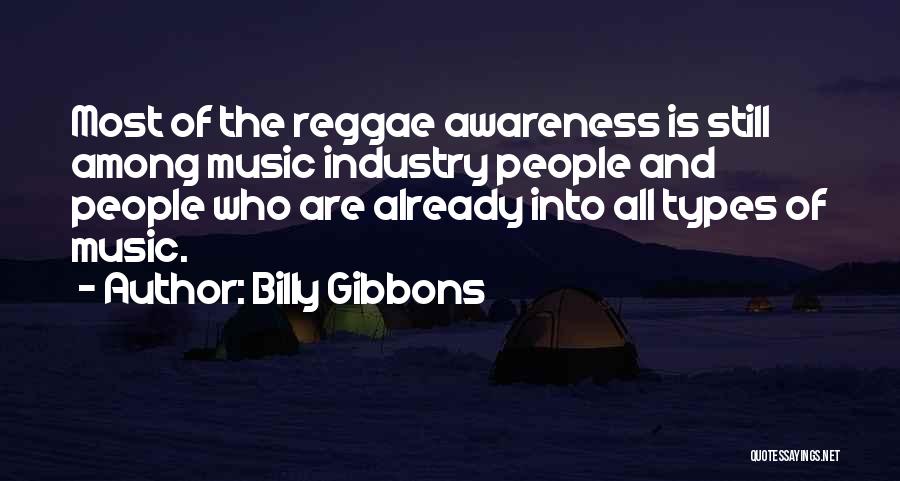 Billy Gibbons Quotes: Most Of The Reggae Awareness Is Still Among Music Industry People And People Who Are Already Into All Types Of