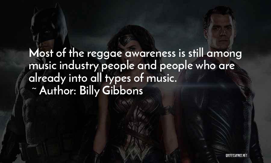 Billy Gibbons Quotes: Most Of The Reggae Awareness Is Still Among Music Industry People And People Who Are Already Into All Types Of