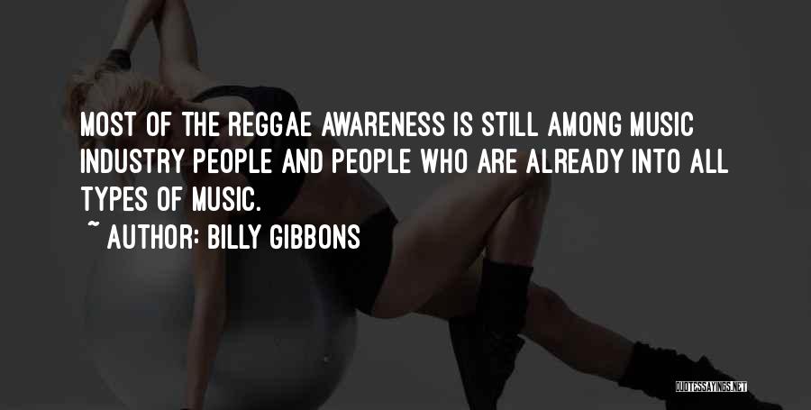 Billy Gibbons Quotes: Most Of The Reggae Awareness Is Still Among Music Industry People And People Who Are Already Into All Types Of