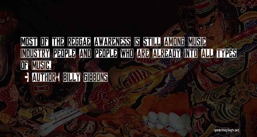 Billy Gibbons Quotes: Most Of The Reggae Awareness Is Still Among Music Industry People And People Who Are Already Into All Types Of