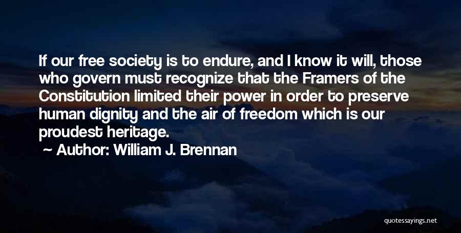 William J. Brennan Quotes: If Our Free Society Is To Endure, And I Know It Will, Those Who Govern Must Recognize That The Framers