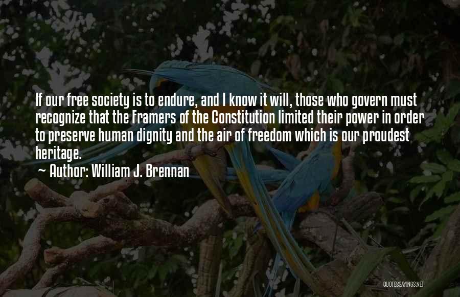 William J. Brennan Quotes: If Our Free Society Is To Endure, And I Know It Will, Those Who Govern Must Recognize That The Framers