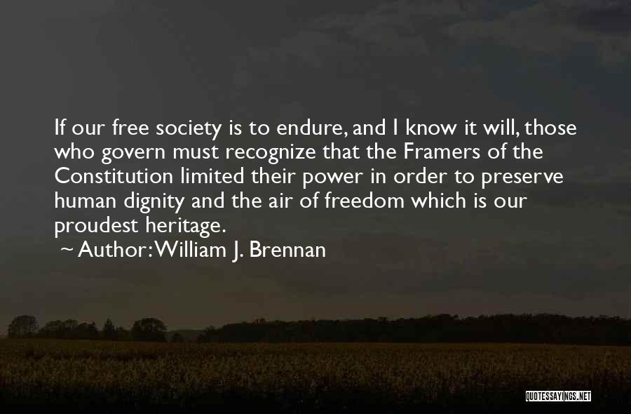 William J. Brennan Quotes: If Our Free Society Is To Endure, And I Know It Will, Those Who Govern Must Recognize That The Framers