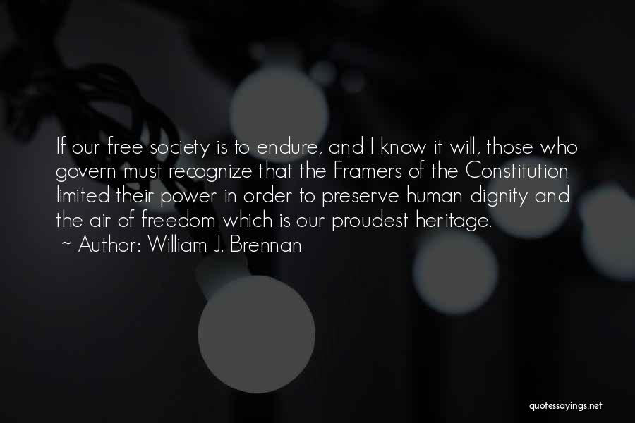 William J. Brennan Quotes: If Our Free Society Is To Endure, And I Know It Will, Those Who Govern Must Recognize That The Framers