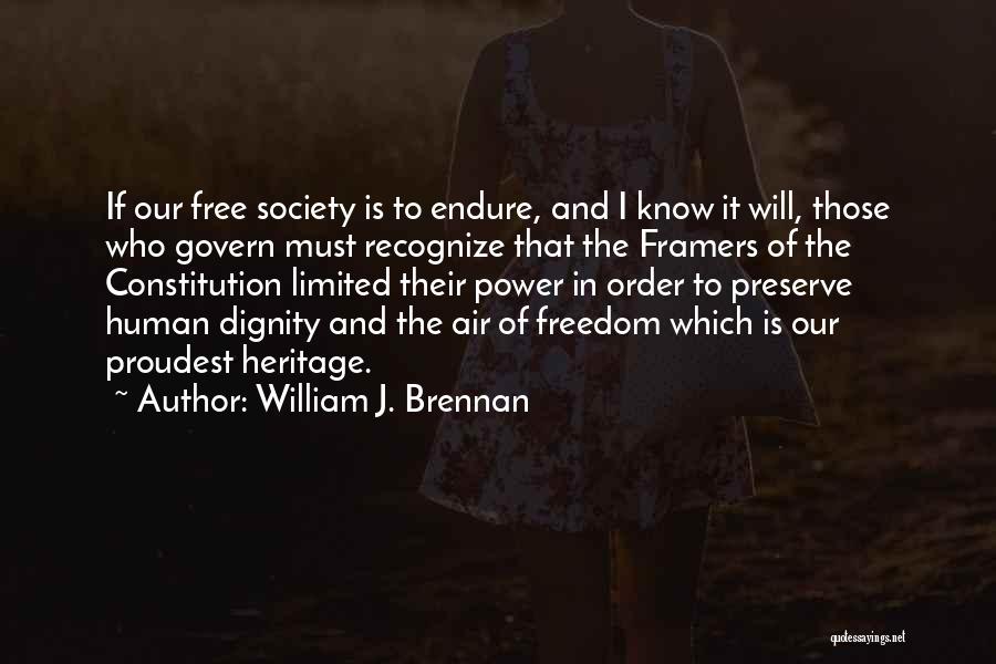 William J. Brennan Quotes: If Our Free Society Is To Endure, And I Know It Will, Those Who Govern Must Recognize That The Framers