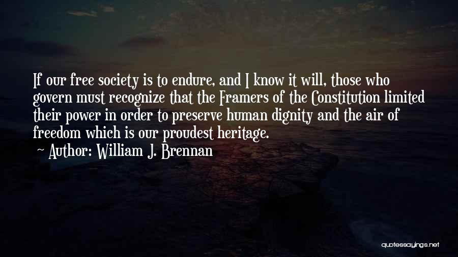 William J. Brennan Quotes: If Our Free Society Is To Endure, And I Know It Will, Those Who Govern Must Recognize That The Framers