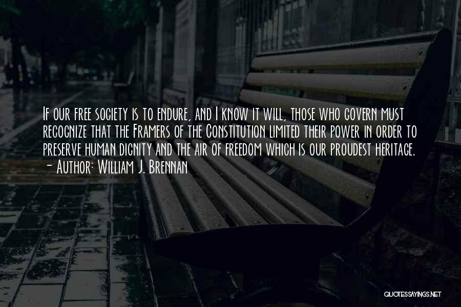 William J. Brennan Quotes: If Our Free Society Is To Endure, And I Know It Will, Those Who Govern Must Recognize That The Framers