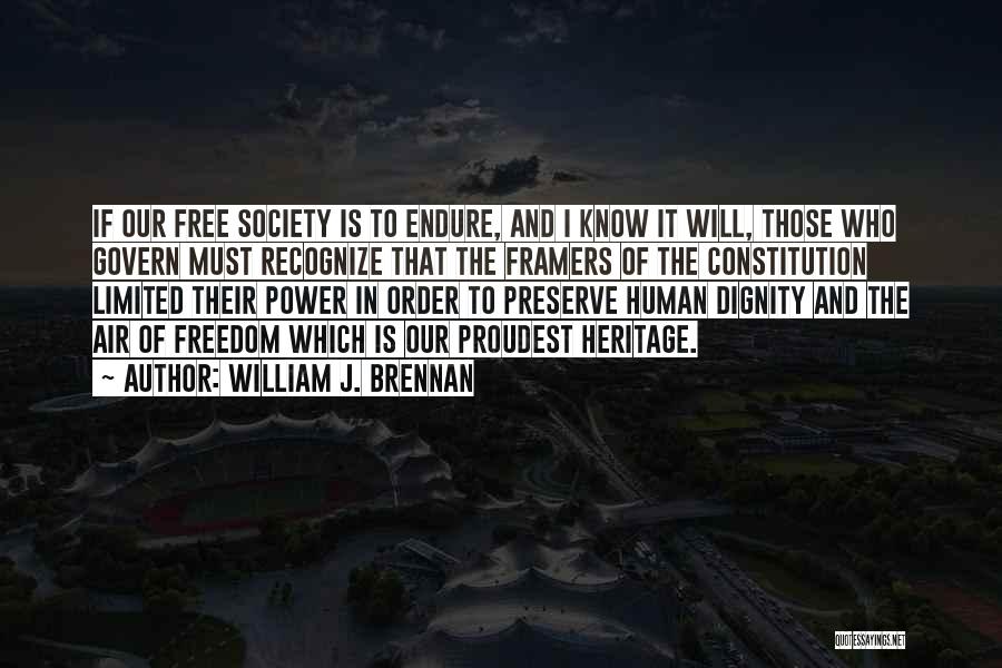 William J. Brennan Quotes: If Our Free Society Is To Endure, And I Know It Will, Those Who Govern Must Recognize That The Framers