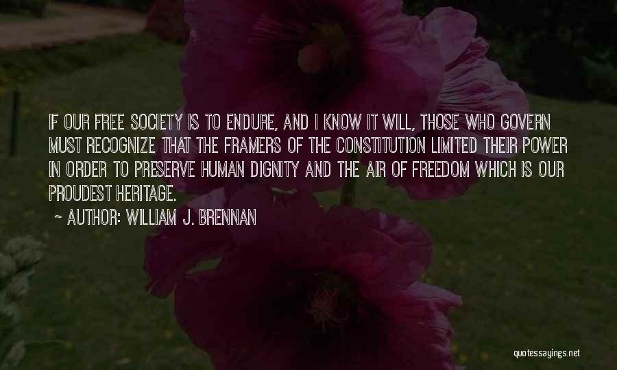 William J. Brennan Quotes: If Our Free Society Is To Endure, And I Know It Will, Those Who Govern Must Recognize That The Framers