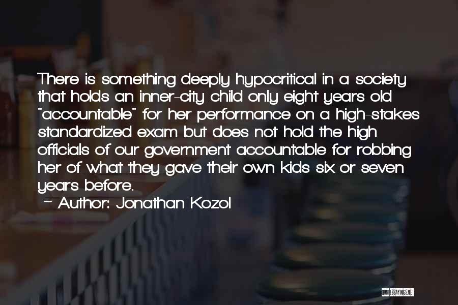 Jonathan Kozol Quotes: There Is Something Deeply Hypocritical In A Society That Holds An Inner-city Child Only Eight Years Old Accountable For Her