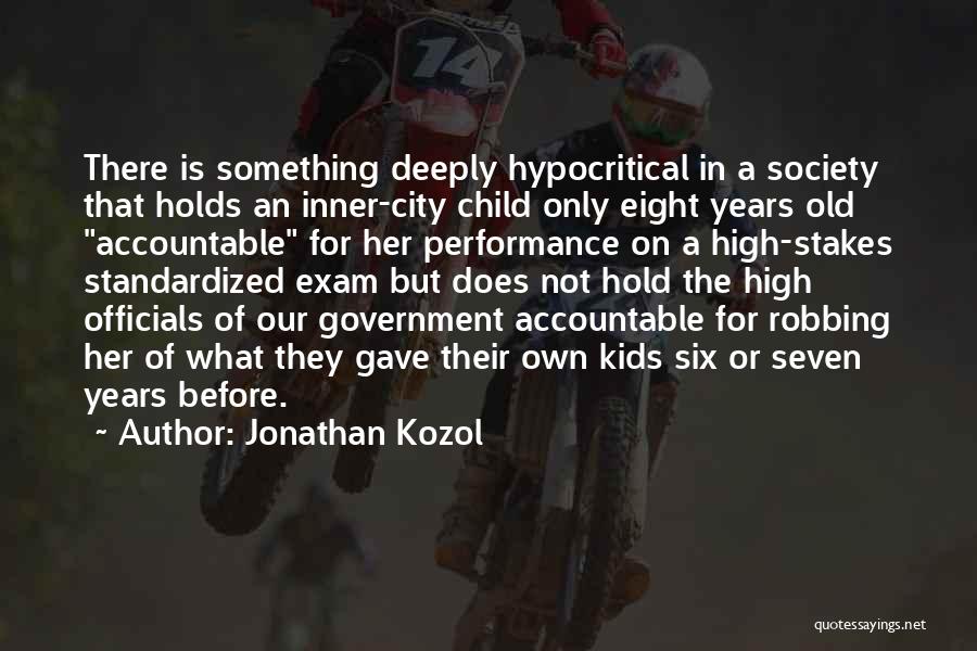 Jonathan Kozol Quotes: There Is Something Deeply Hypocritical In A Society That Holds An Inner-city Child Only Eight Years Old Accountable For Her