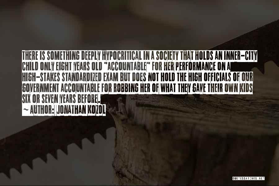 Jonathan Kozol Quotes: There Is Something Deeply Hypocritical In A Society That Holds An Inner-city Child Only Eight Years Old Accountable For Her