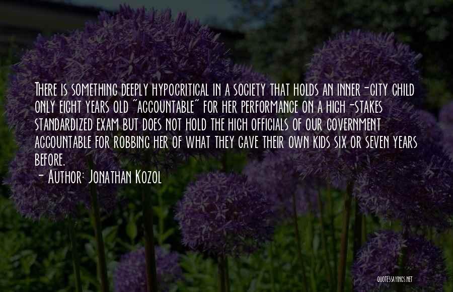 Jonathan Kozol Quotes: There Is Something Deeply Hypocritical In A Society That Holds An Inner-city Child Only Eight Years Old Accountable For Her