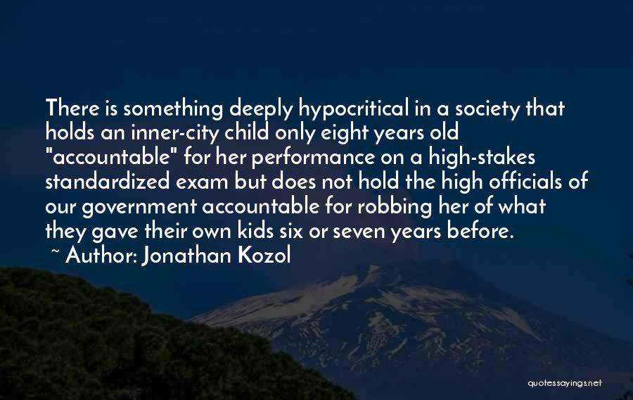 Jonathan Kozol Quotes: There Is Something Deeply Hypocritical In A Society That Holds An Inner-city Child Only Eight Years Old Accountable For Her