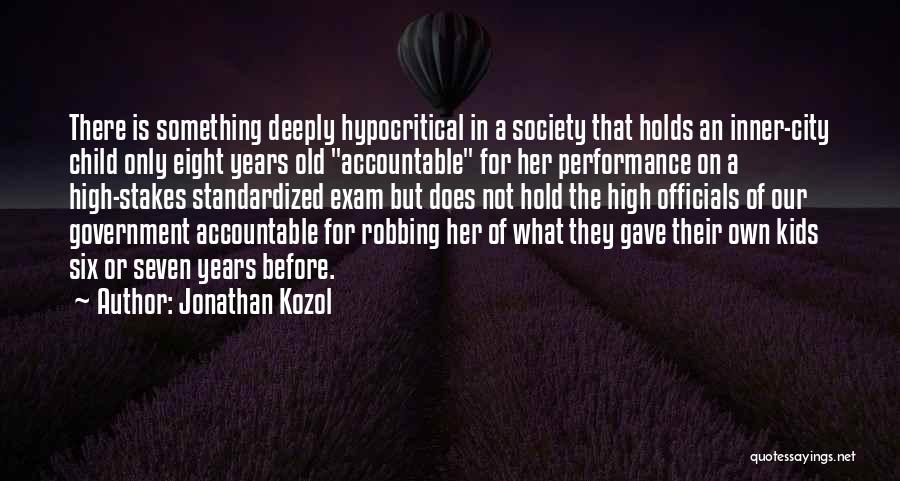 Jonathan Kozol Quotes: There Is Something Deeply Hypocritical In A Society That Holds An Inner-city Child Only Eight Years Old Accountable For Her