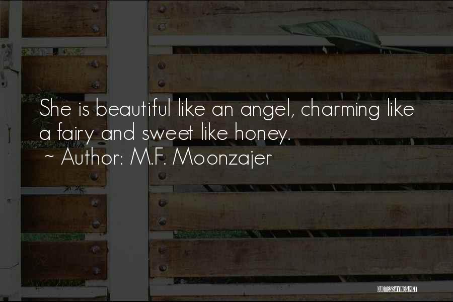 M.F. Moonzajer Quotes: She Is Beautiful Like An Angel, Charming Like A Fairy And Sweet Like Honey.