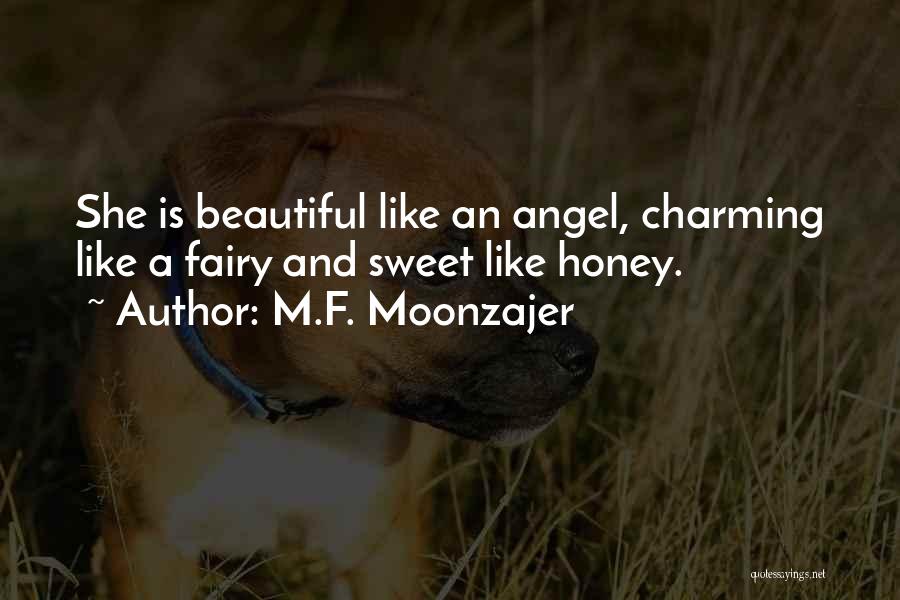 M.F. Moonzajer Quotes: She Is Beautiful Like An Angel, Charming Like A Fairy And Sweet Like Honey.