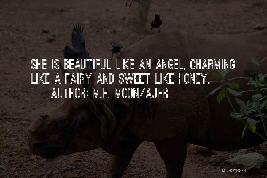 M.F. Moonzajer Quotes: She Is Beautiful Like An Angel, Charming Like A Fairy And Sweet Like Honey.