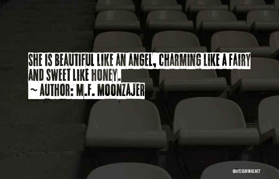 M.F. Moonzajer Quotes: She Is Beautiful Like An Angel, Charming Like A Fairy And Sweet Like Honey.