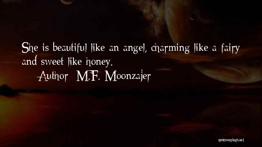 M.F. Moonzajer Quotes: She Is Beautiful Like An Angel, Charming Like A Fairy And Sweet Like Honey.