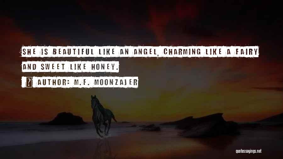 M.F. Moonzajer Quotes: She Is Beautiful Like An Angel, Charming Like A Fairy And Sweet Like Honey.