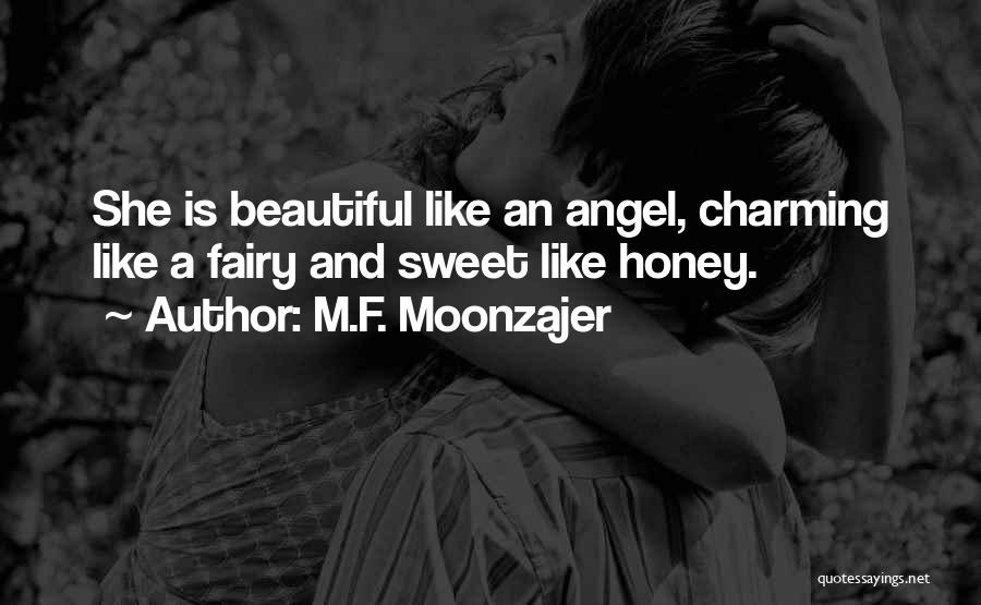 M.F. Moonzajer Quotes: She Is Beautiful Like An Angel, Charming Like A Fairy And Sweet Like Honey.