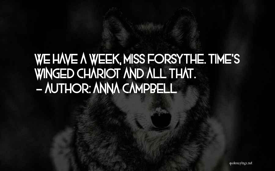 Anna Campbell Quotes: We Have A Week, Miss Forsythe. Time's Winged Chariot And All That.