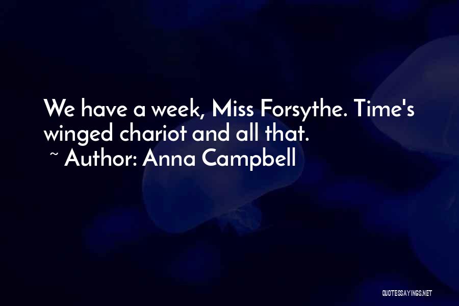 Anna Campbell Quotes: We Have A Week, Miss Forsythe. Time's Winged Chariot And All That.