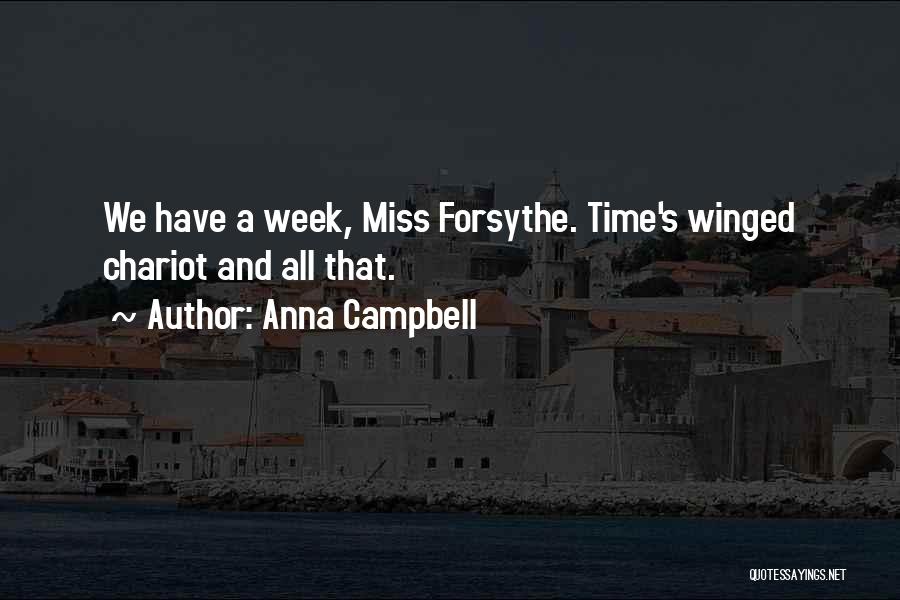 Anna Campbell Quotes: We Have A Week, Miss Forsythe. Time's Winged Chariot And All That.