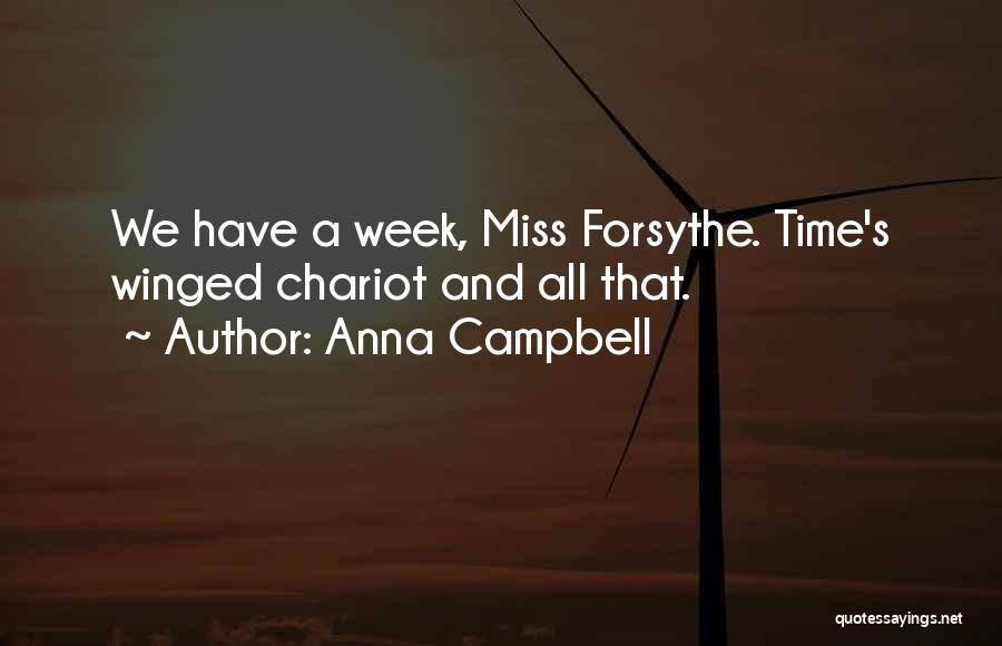 Anna Campbell Quotes: We Have A Week, Miss Forsythe. Time's Winged Chariot And All That.