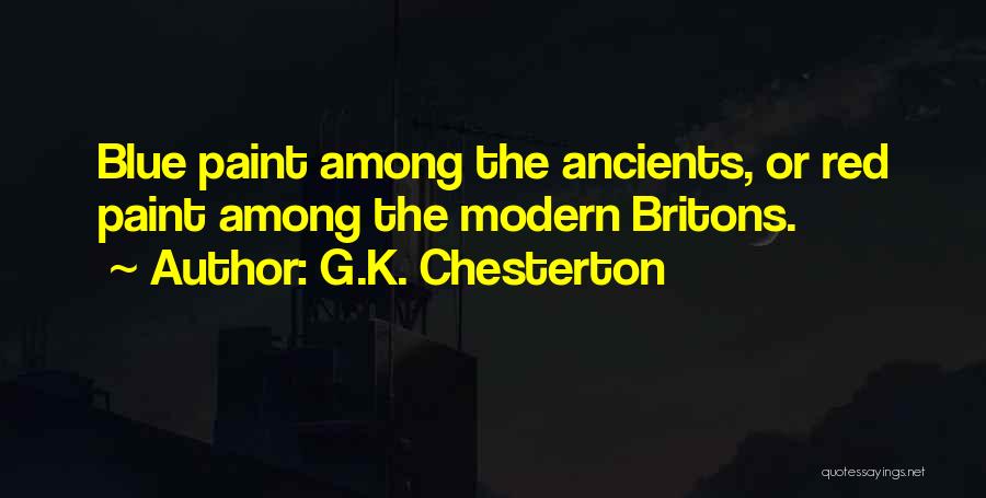 G.K. Chesterton Quotes: Blue Paint Among The Ancients, Or Red Paint Among The Modern Britons.