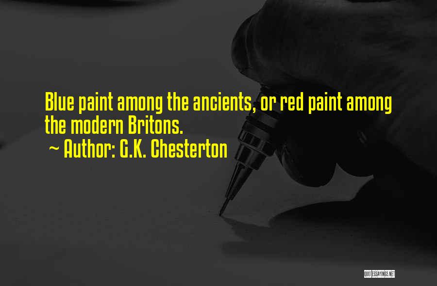 G.K. Chesterton Quotes: Blue Paint Among The Ancients, Or Red Paint Among The Modern Britons.