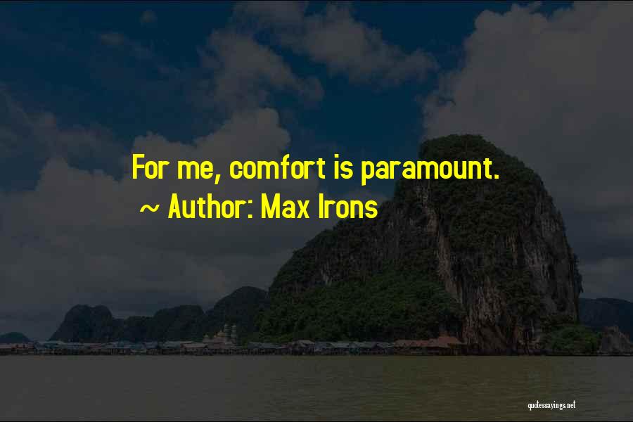 Max Irons Quotes: For Me, Comfort Is Paramount.