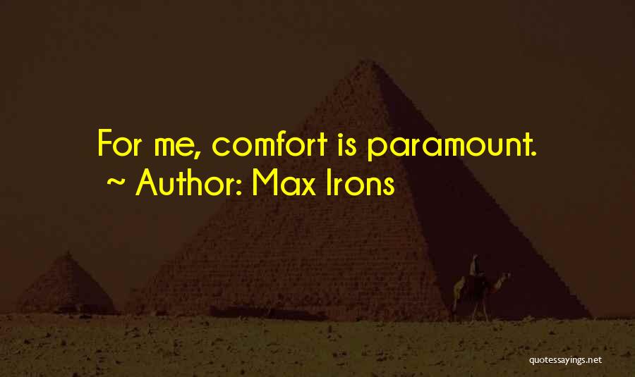 Max Irons Quotes: For Me, Comfort Is Paramount.