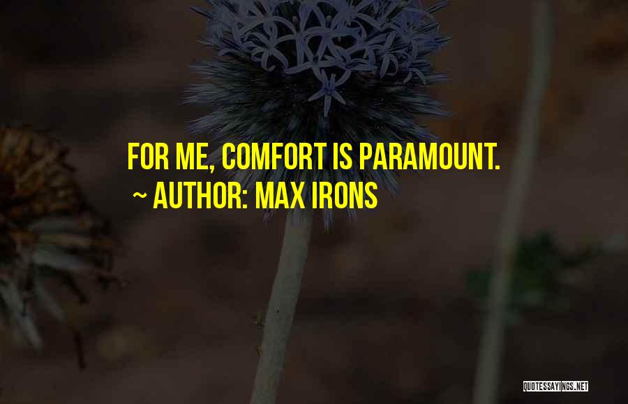 Max Irons Quotes: For Me, Comfort Is Paramount.