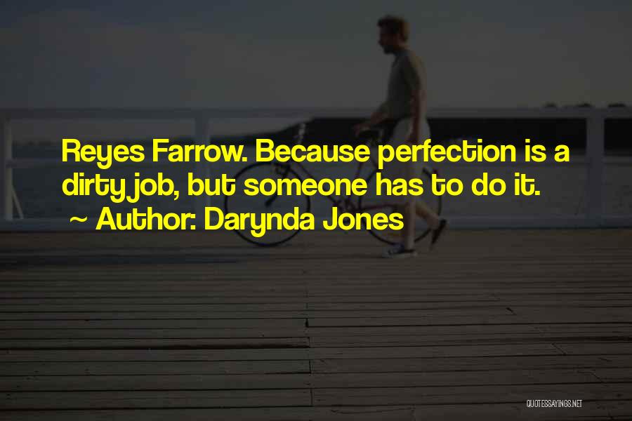 Darynda Jones Quotes: Reyes Farrow. Because Perfection Is A Dirty Job, But Someone Has To Do It.