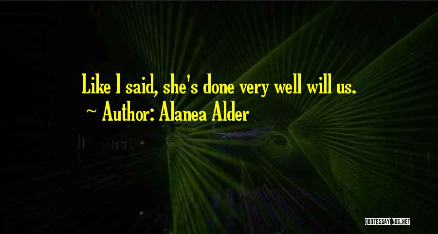 Alanea Alder Quotes: Like I Said, She's Done Very Well Will Us.