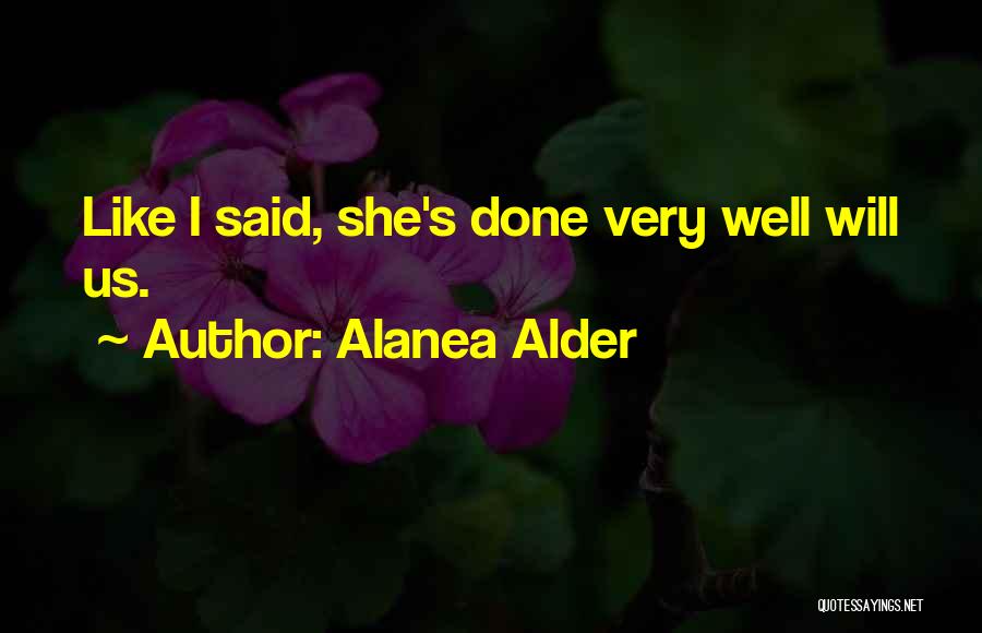 Alanea Alder Quotes: Like I Said, She's Done Very Well Will Us.