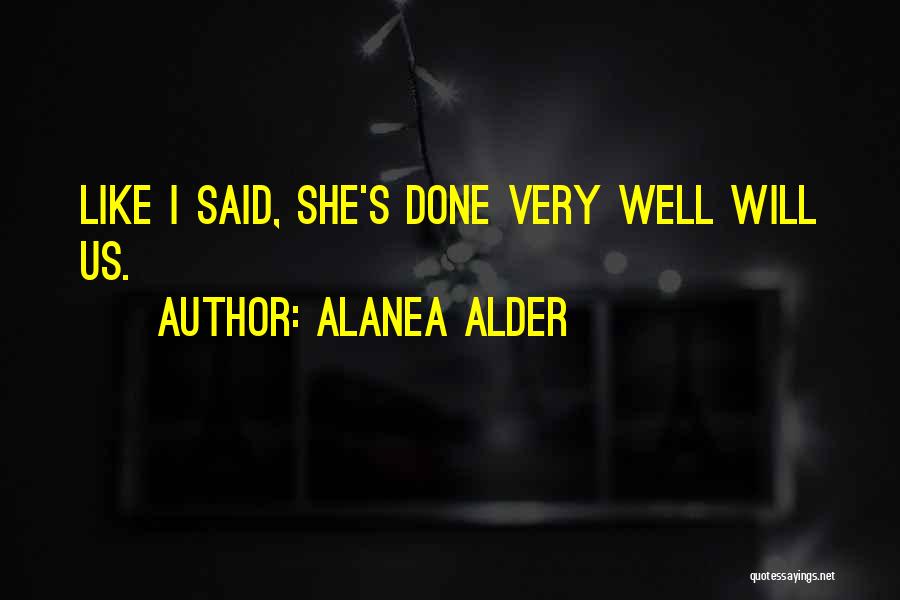 Alanea Alder Quotes: Like I Said, She's Done Very Well Will Us.
